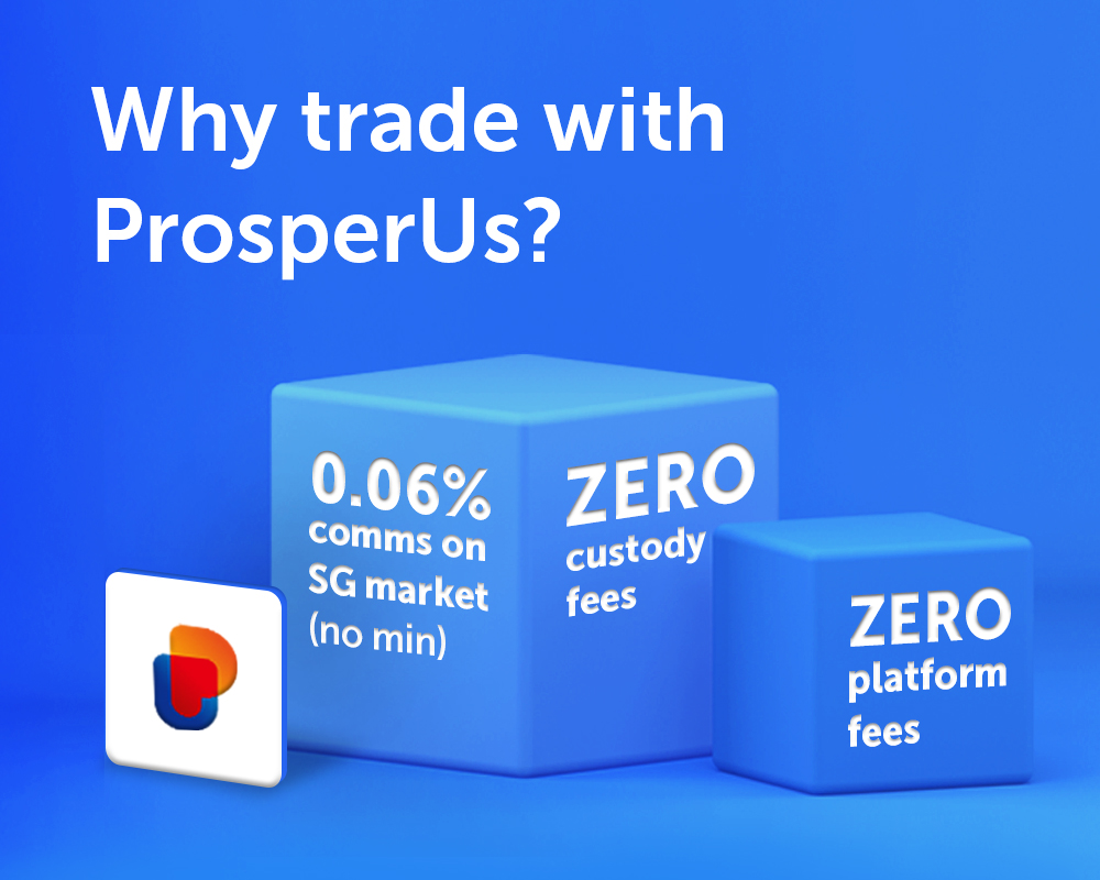 Why trade with ProsperUs? -0.06% comms on SG market (no min) -ZERO custody fees -ZERO platform fees